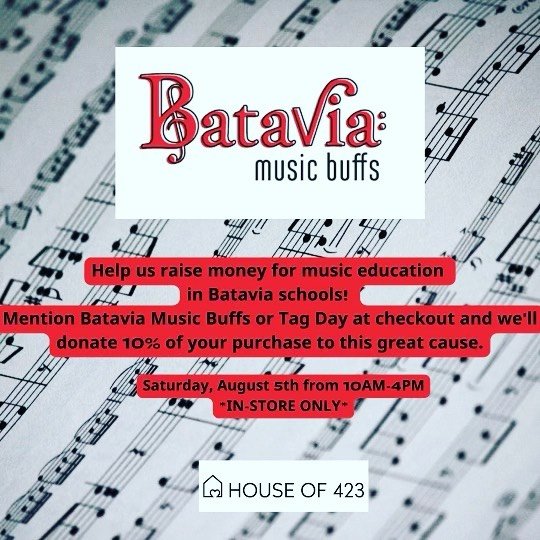 Saturday, August 5th is Tag Day

Help the Batavia Music Buffs and House of 423 to raise money for music education in Batavia Schools. Mention Batavia Music Buffs or Tag Day at checkout and House of 423 will donate 10% of your purchase to the Batavia 
