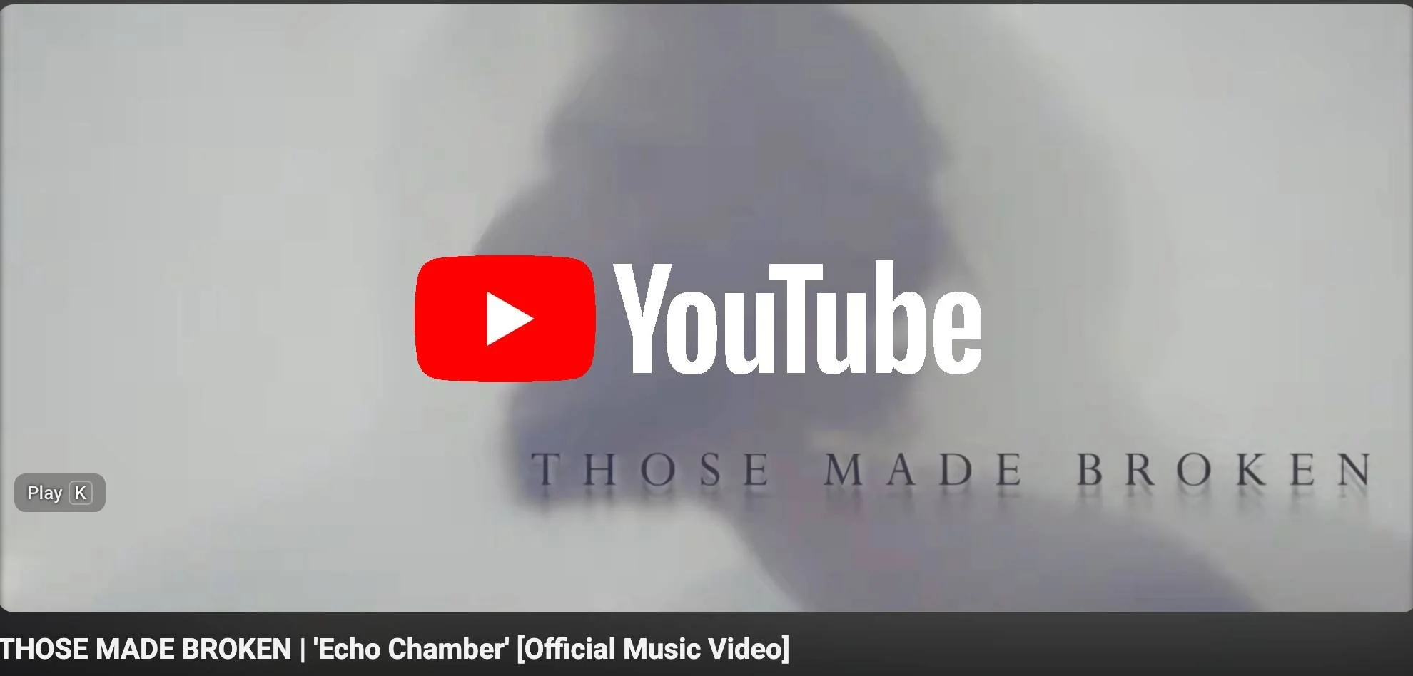 YouTube 'THOSE MADE BROKEN' and the video title 'THOSE MADE BROKEN | 'Echo Chamber' [Official Music Video]'.