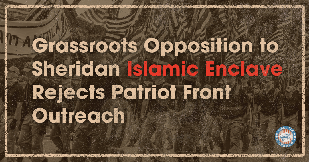 Grassroots Opposition to Sheridan Islamic Enclave Rejects Patriot Front Outreach