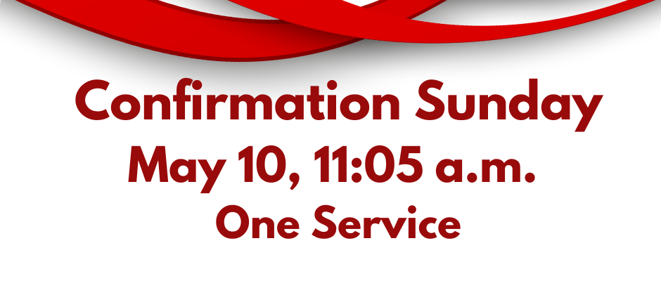 Confirmation Sunday on May 10th