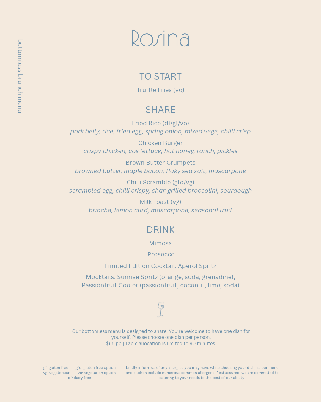 Bottomless Brunch menu at Rosina Eatery. Various dishes to choose from: Chicken Burger, Fried Rice, Brown Butter Crumpets, Milk Toast and Chilli Scramble. 90 minutes of free flowing, bottomless drinks. Choose from a mimosa, prosecco, aperol spritz.