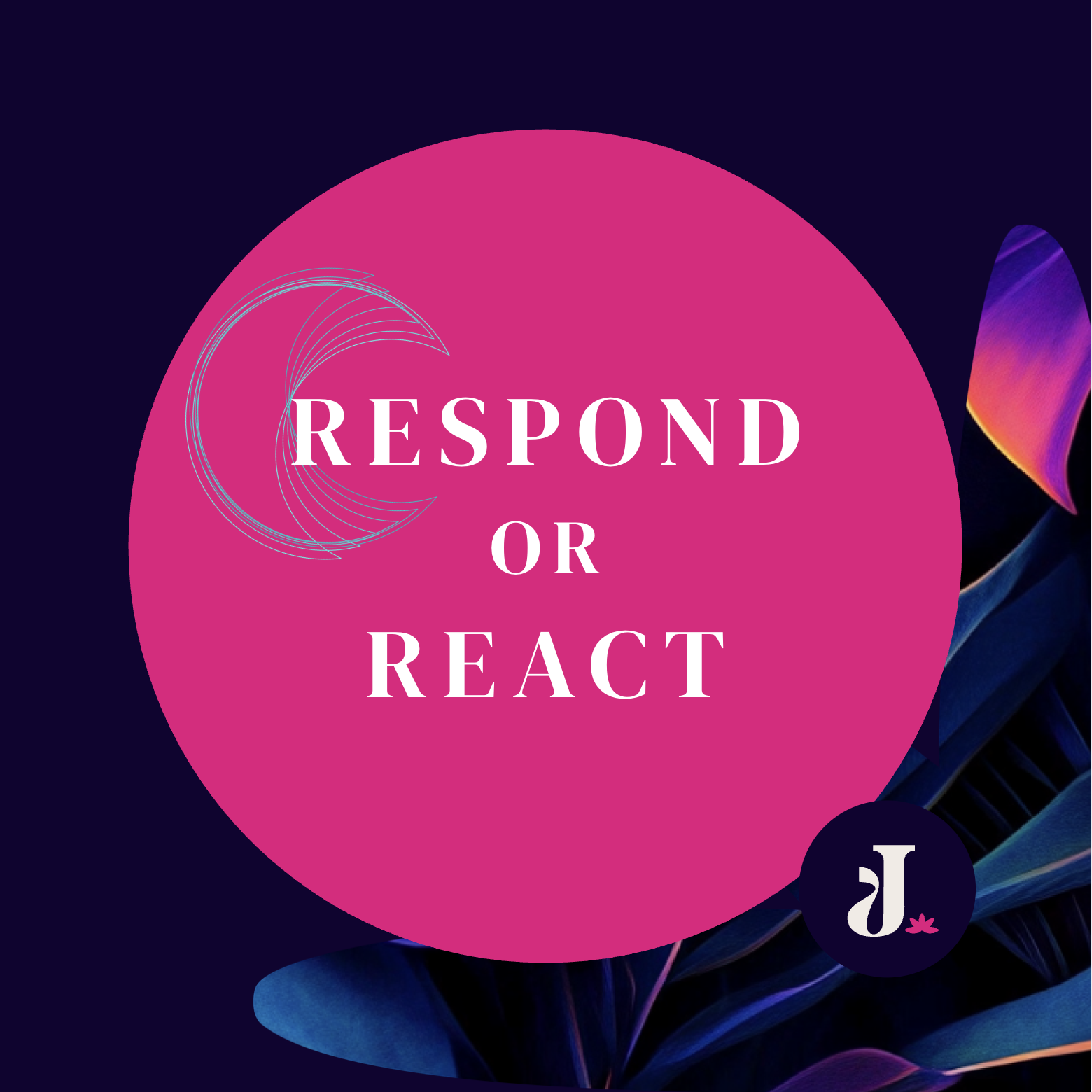Respond or React?