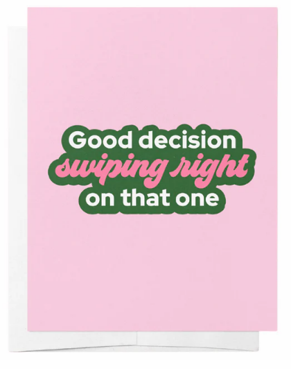 "Good decision swiping right on that one" Card