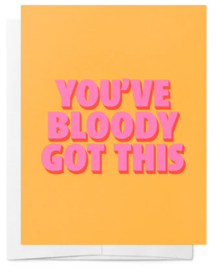 "You've bloody got this" Card