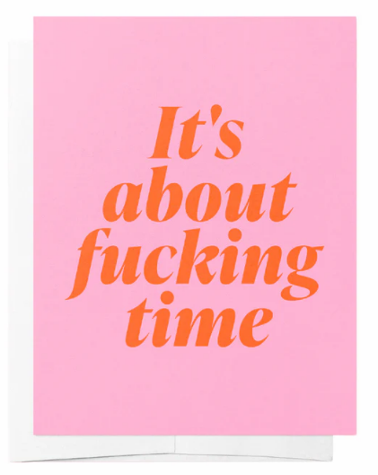 "It's about f*cking time" Card