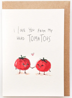 "I love you from my head tomatoes" Card