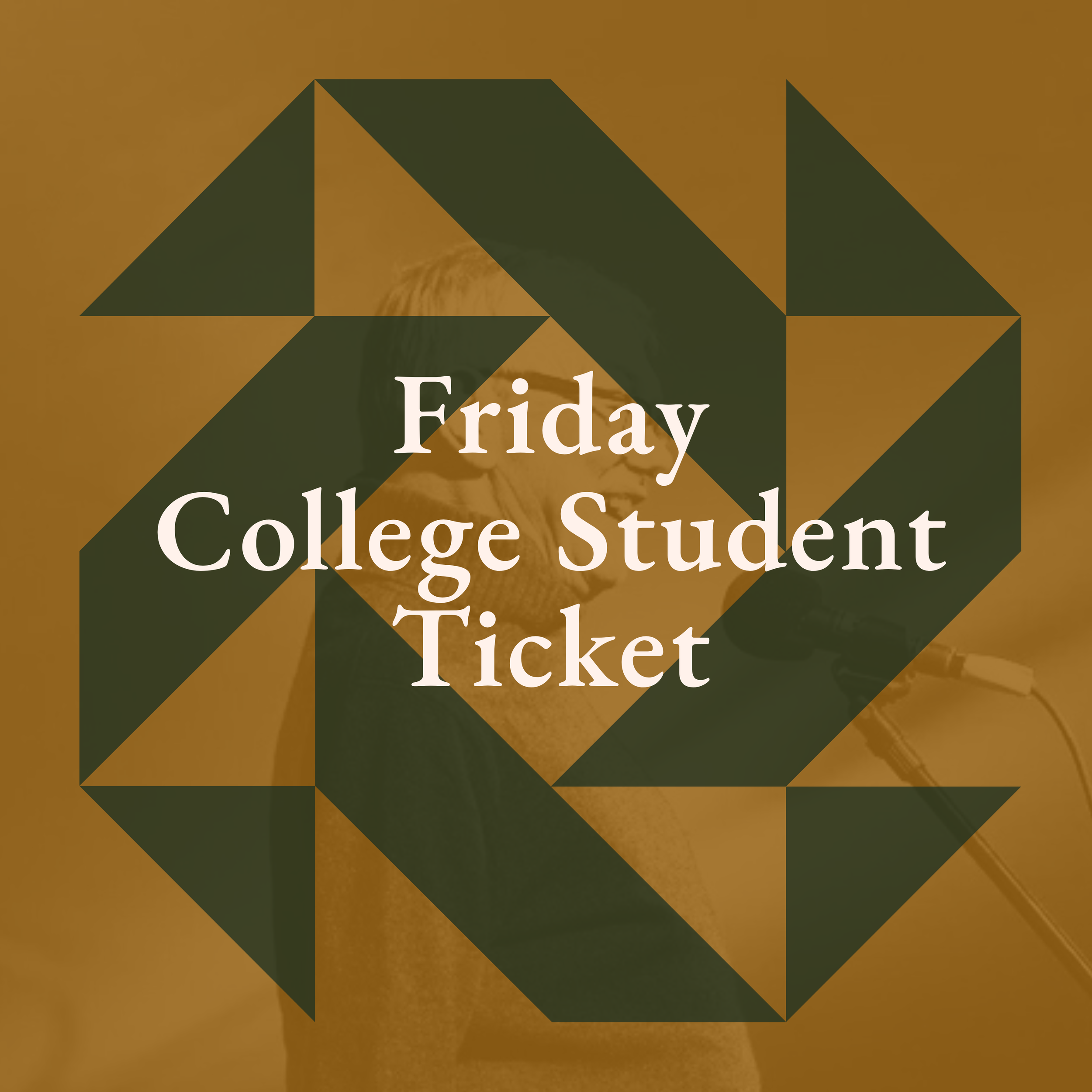COLLEGE STUDENT Friday Advance Tickets