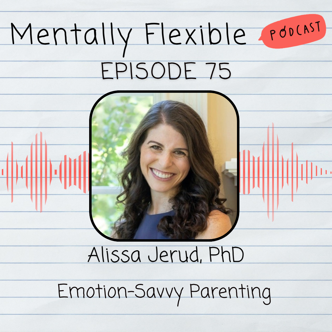 75. Alissa Jerud, PhD | Emotion-Savvy Parenting