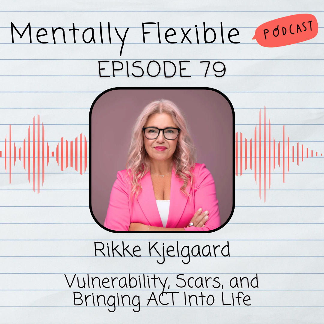 79. Rikke Kjelgaard | Vulnerability, Scars, and Bringing ACT Into Life