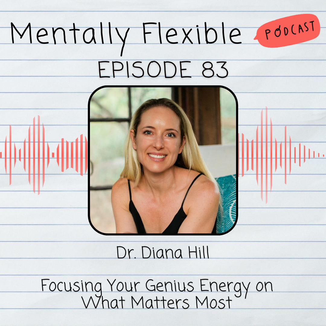 83. Dr. Diana Hill | Focusing Your Genius Energy on What Matters Most