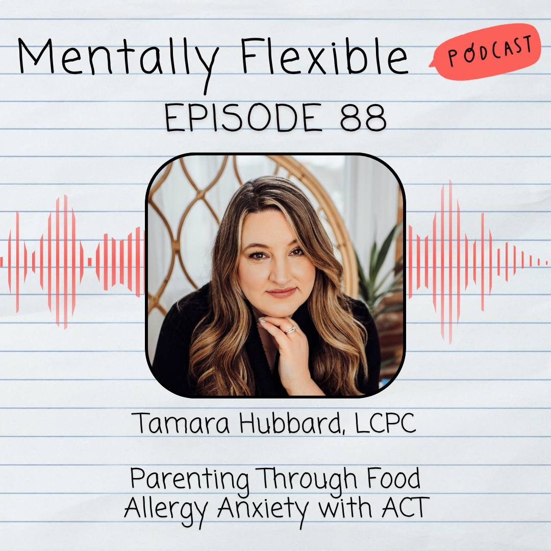 88. Tamara Hubbard, LCPC | Parenting Through Food Allergy Anxiety with ACT