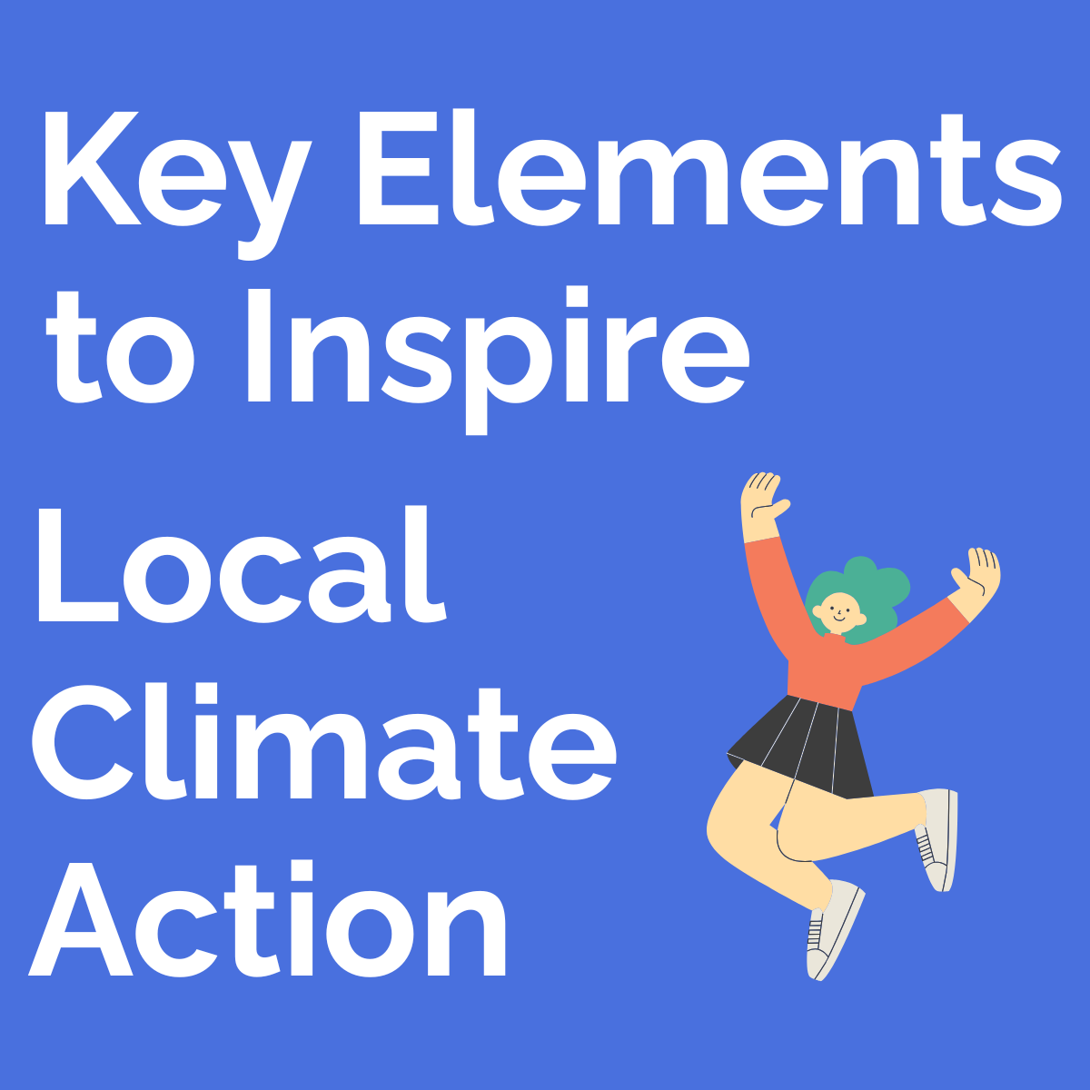 <span class="sqsrte-text-color--accent">What’s Needed to Succeed? Key Elements to Inspire Local Climate Actions</span>