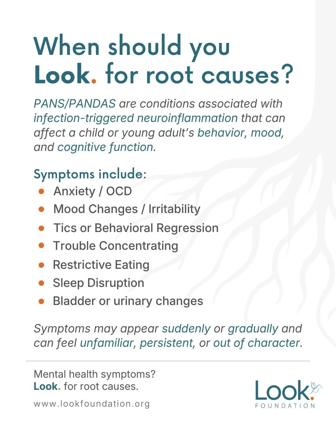 Mental health symptoms can have underlying medical causes.

PANS/PANDAS are conditions associated with infection-triggered neuroinflammation that can affect a child or young adult&rsquo;s behavior, mood, cognition, and daily functioning. Symptoms may