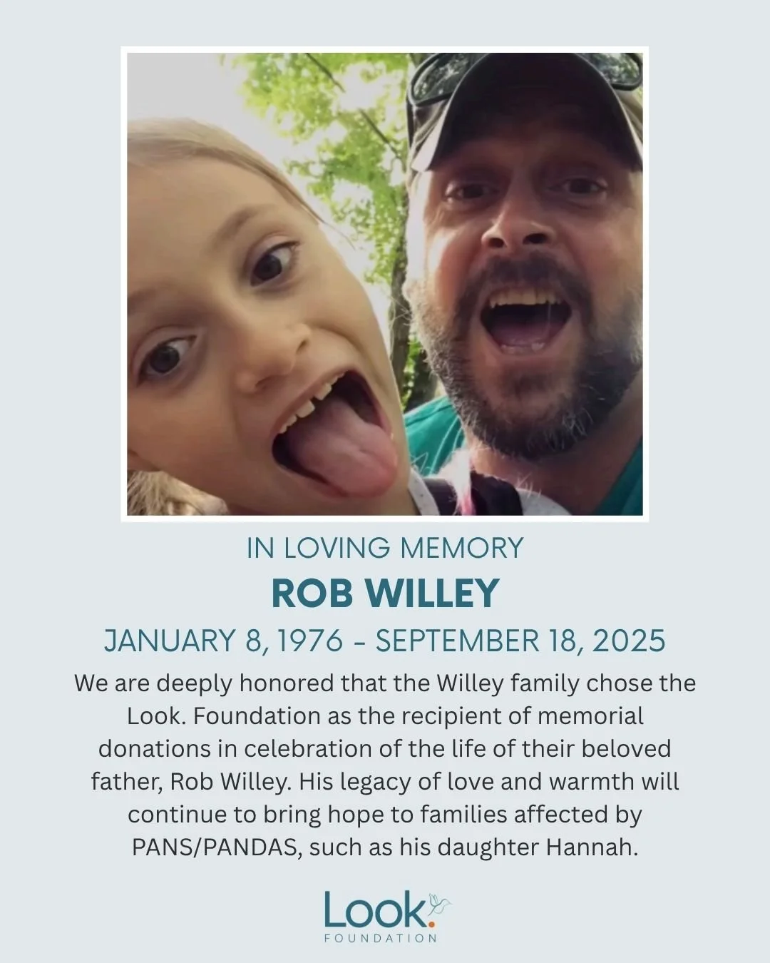 "My dad, Rob Willey.....

When I was five, I was diagnosed with PANS. Throughout my journey, my mom managed countless appointments and advocated to make sure I got the care I needed and my dad was my biggest supporter.

He celebrated the good da