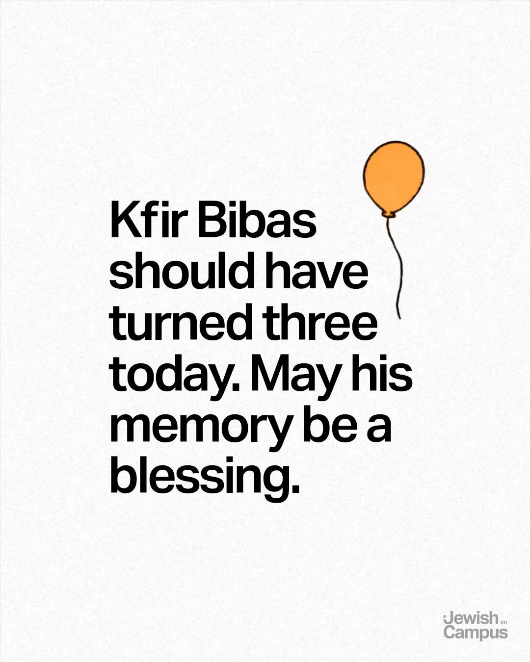 Kfir Bibas should have turned three today. May his memory be a blessing.