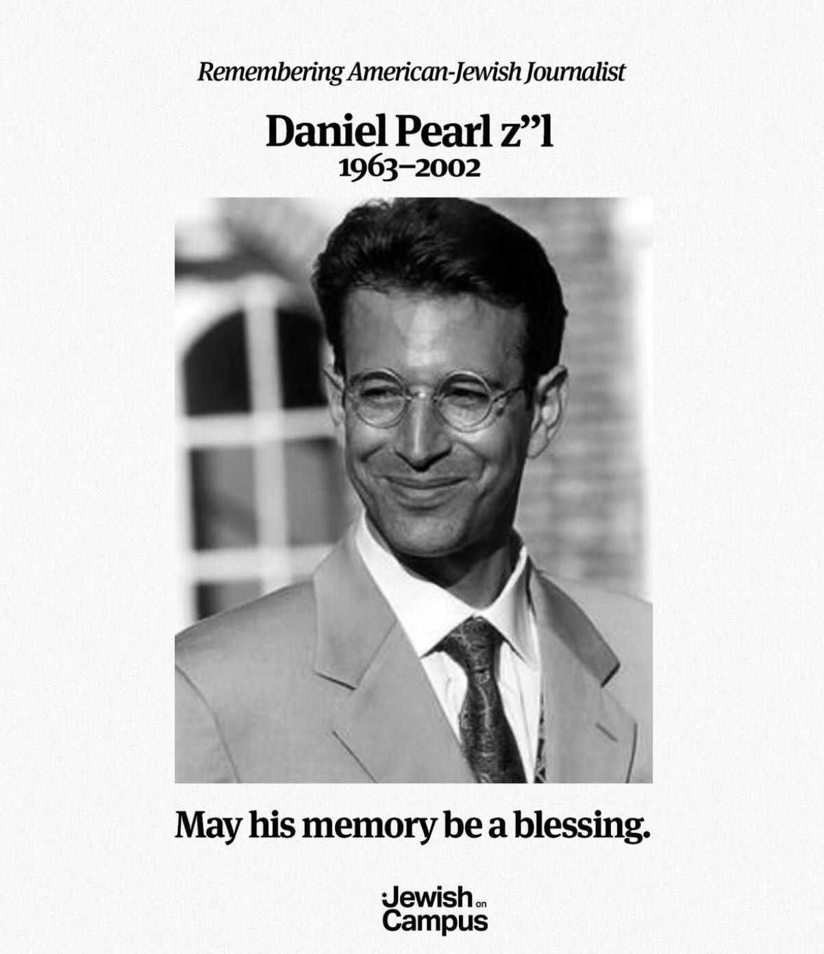 24 years ago, American-Jewish journalist Daniel Pearl was kidnapped by Al-Qaeda while on assignment. 9 days later, he was murdered. Shortly before his death, he declared, &ldquo;My mother is Jewish. My father is Jewish. I am a Jew.&rdquo;

Our people