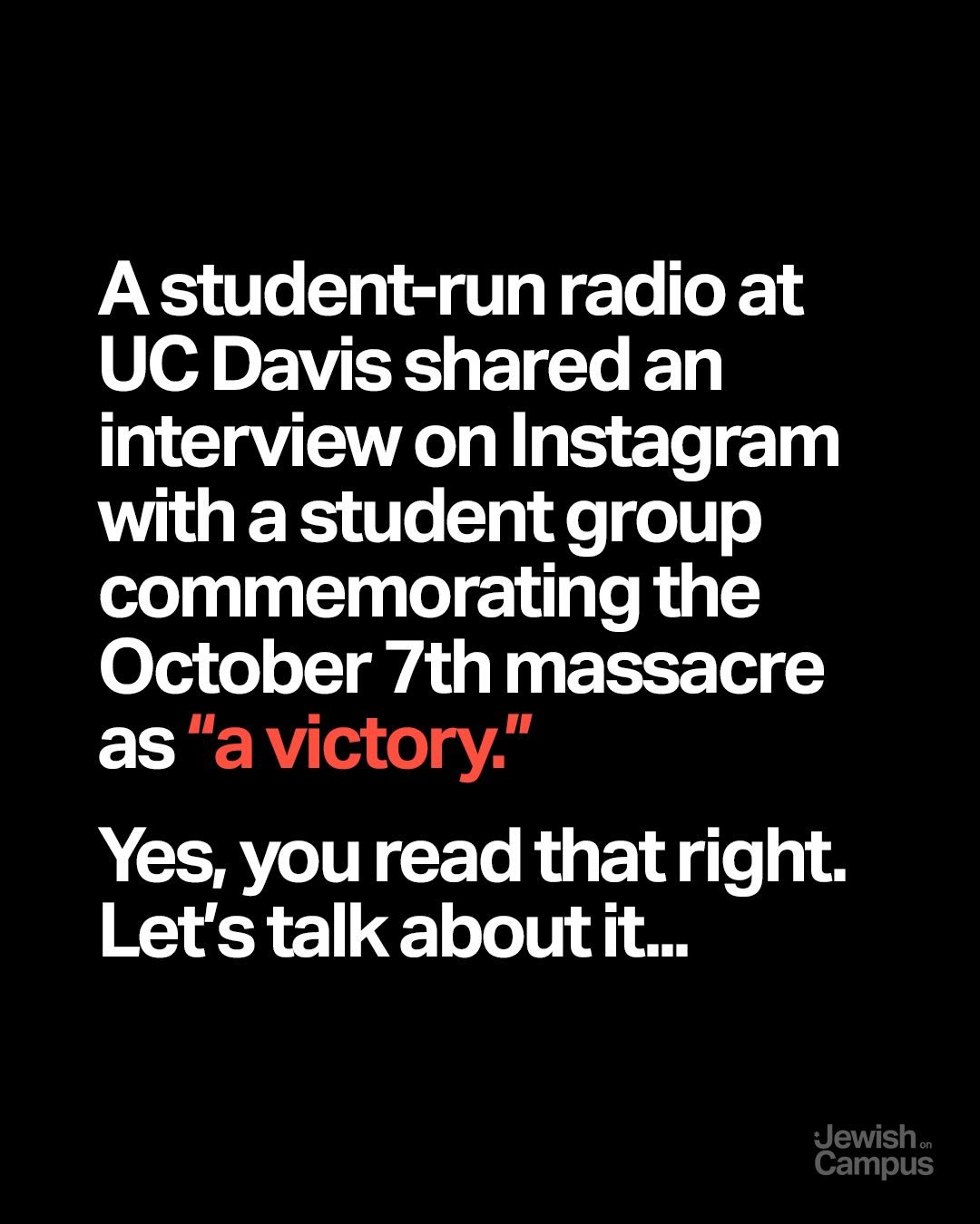 A student-run radio at UC Davis shared an interview on Instagram with a student group commemorating the October 7th massacre as &ldquo;a victory.&rdquo; Yes, you read that right&hellip; Let&rsquo;s talk about it.