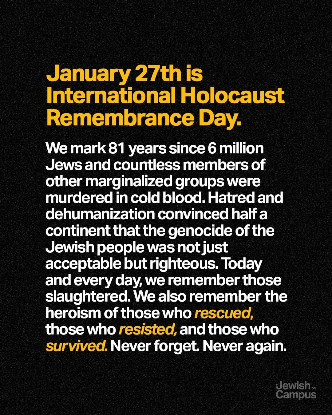 Tomorrow marks 81 years since the liberation of Auschwitz. We remember 6 million Jews and countless members of other marginalized groups murdered in cold blood. Never forget. Never again.