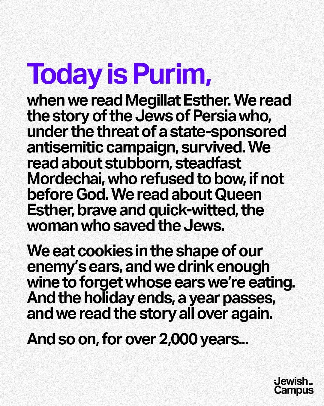In this perilous moment, we&rsquo;re reminded of Queen Esther and her bravery as she stood against tyranny and fought for her people. May we all embody her strength this Purim. Our hearts are with our family in Israel, our friends in Iran, and all of