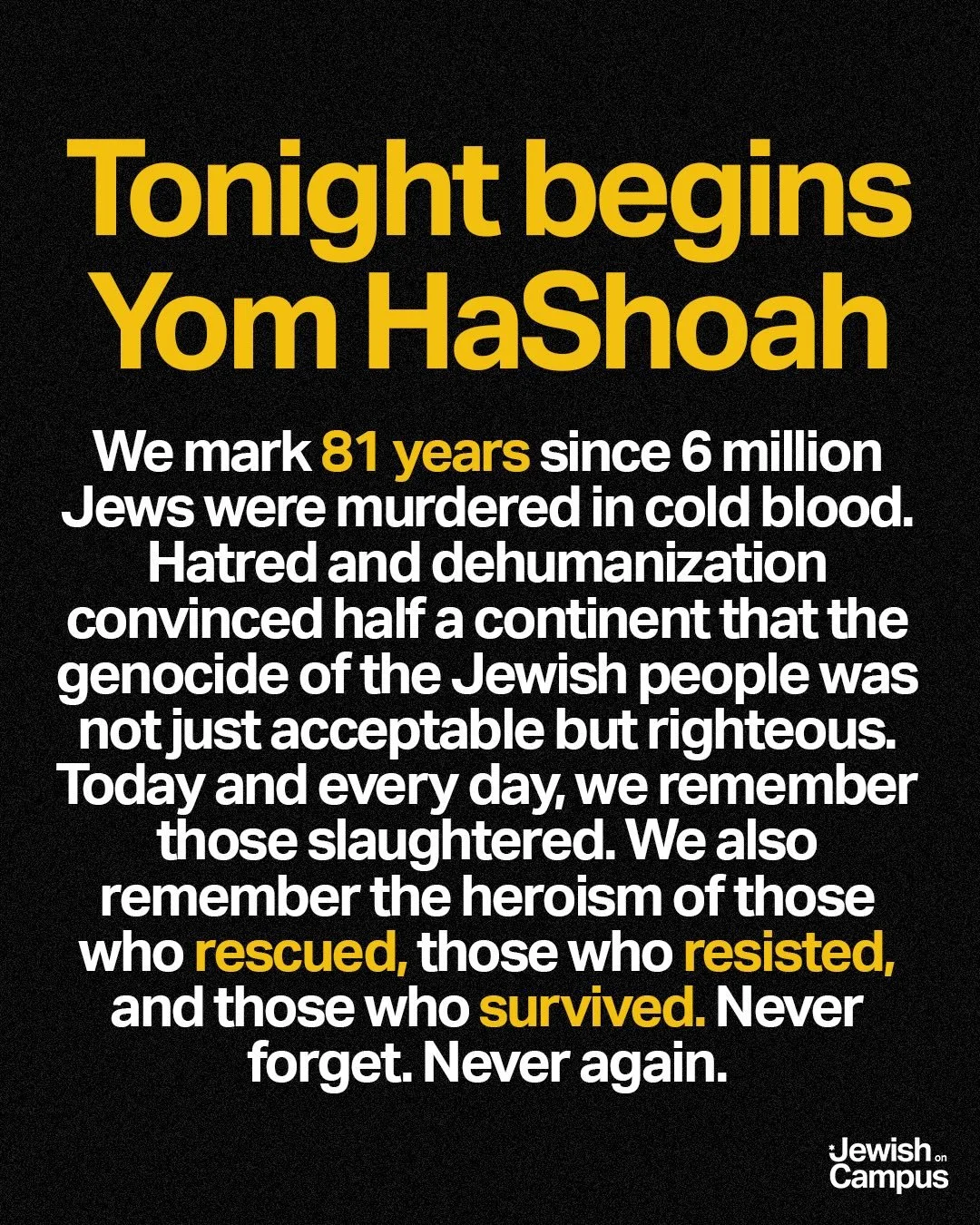 Tonight begins Yom HaShoah. We mark 81 years since 6 million Jews were murdered in cold blood. We also remember those who rescued, those who resisted, and those who survived. Never forget. Never again.