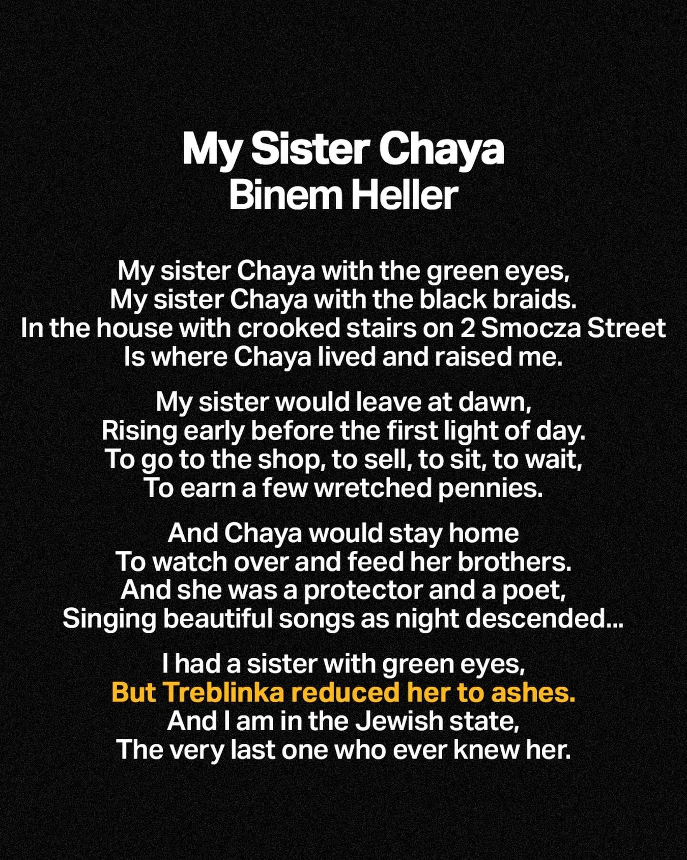 Polish Jewish poet Binem Heller wrote &ldquo;My Sister Chaya&rdquo; in Yiddish to commemorate his sister who died as a child in the Treblinka death camp. On this Yom HaShoah, we remember the 6 million Jews murdered during the Holocaust. We also remem