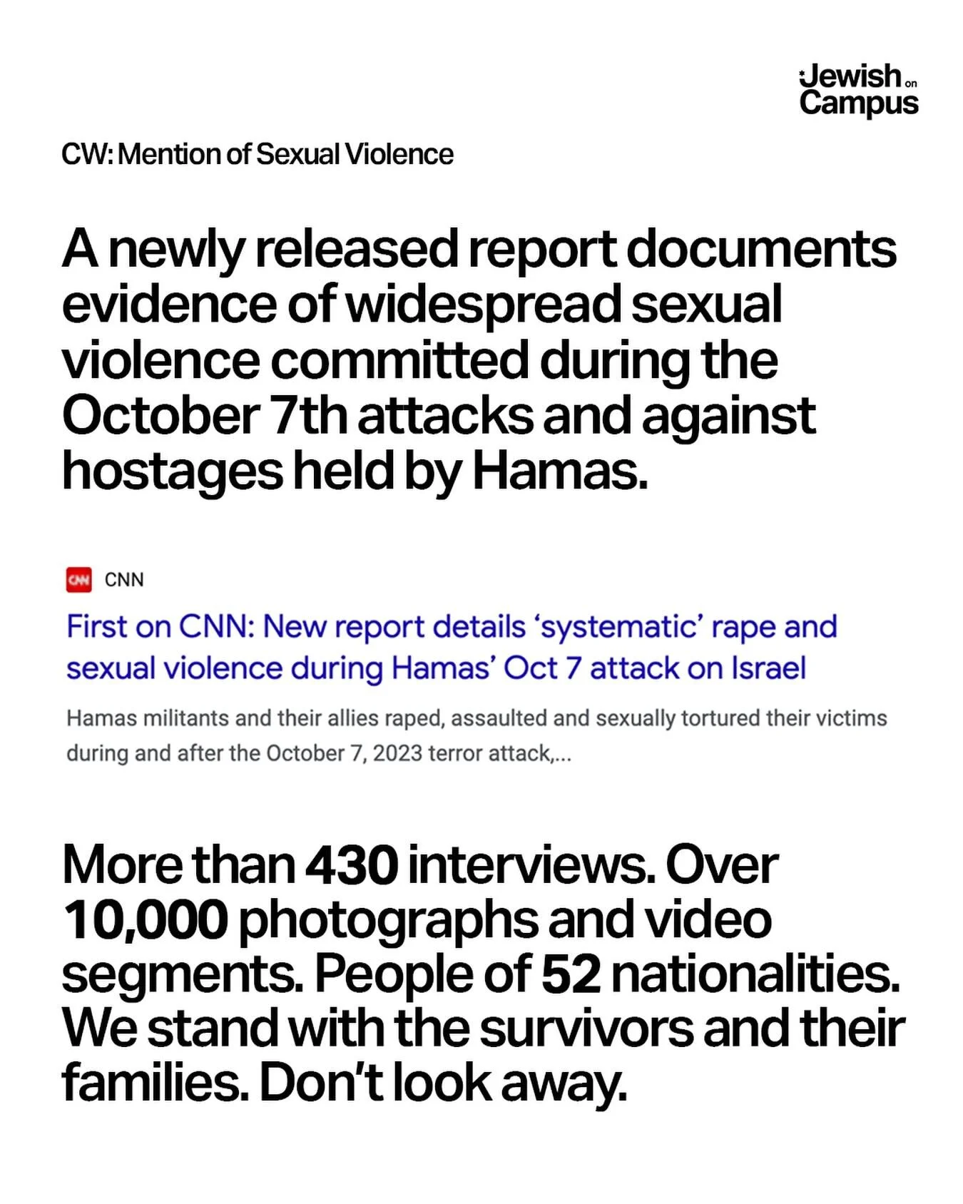 A newly released report documents evidence of widespread sexual violence committed during the October 7th attacks and against hostages held by Hamas.

More than 430 interviews. Over 10,000 photographs and video segments. People of 52 nationalities. W