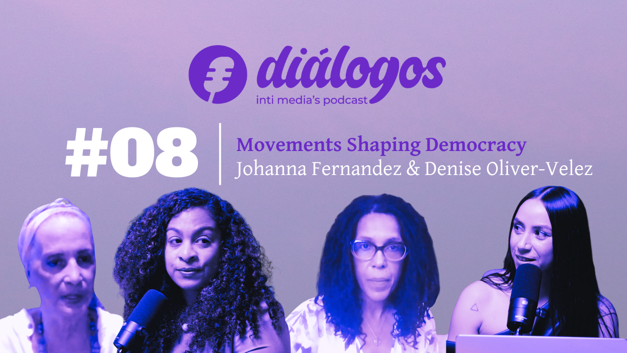 DIÁLOGOS - EP 08 | Johanna Fernandez &amp; Denise Oliver-Velez on Movements Shaping Democracy