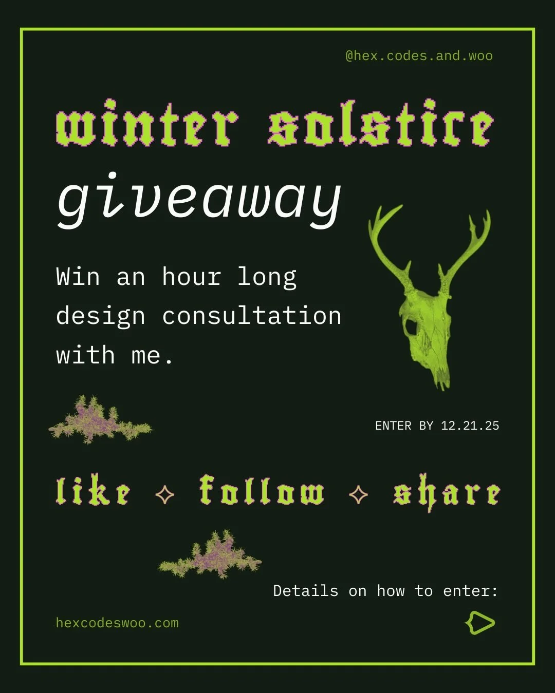 ✨ WINTER SOLSTICE GIVEAWAY! ✨ Win an hour long design consultation with me, a web witch.

How to enter:
1. Like this post
2. Follow me
3. Tag 2 friends

BONUS: your name will be entered twice if you share this post to your stories.

Enter by 12/21 at