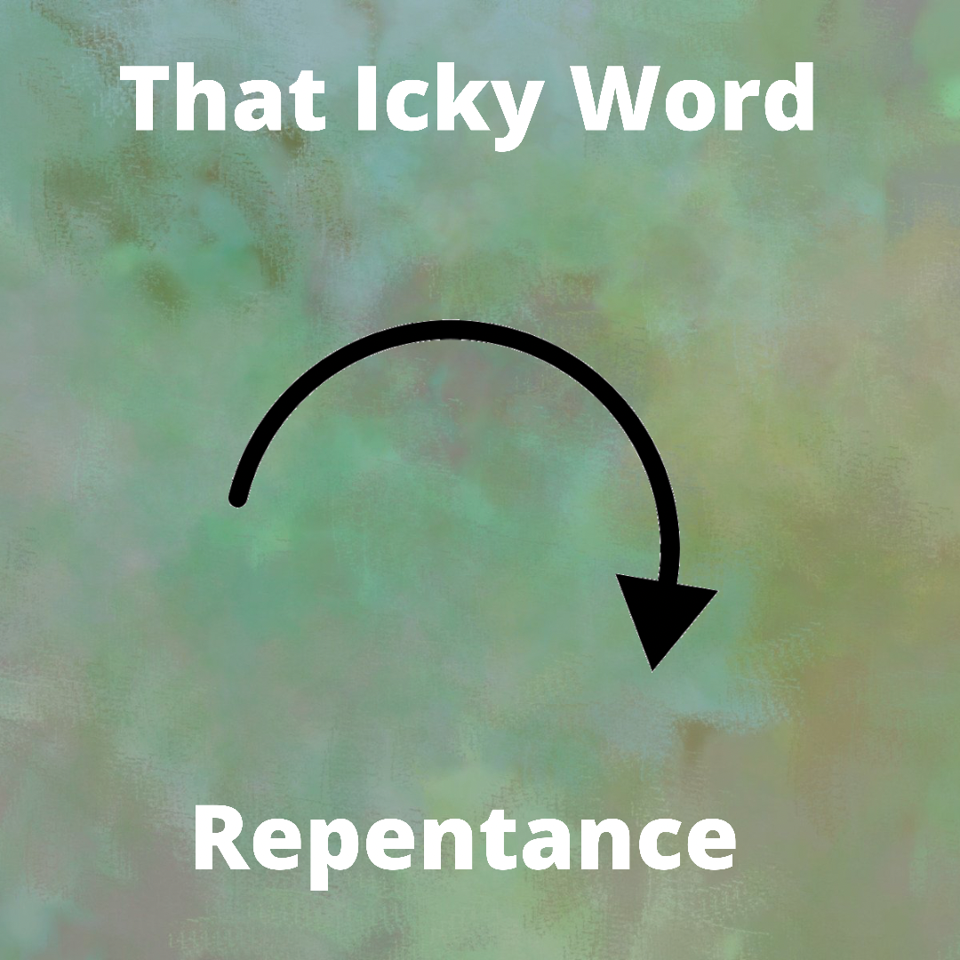 That Icky Word - Repentance