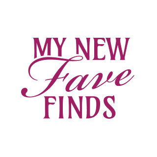 My New Fave Finds