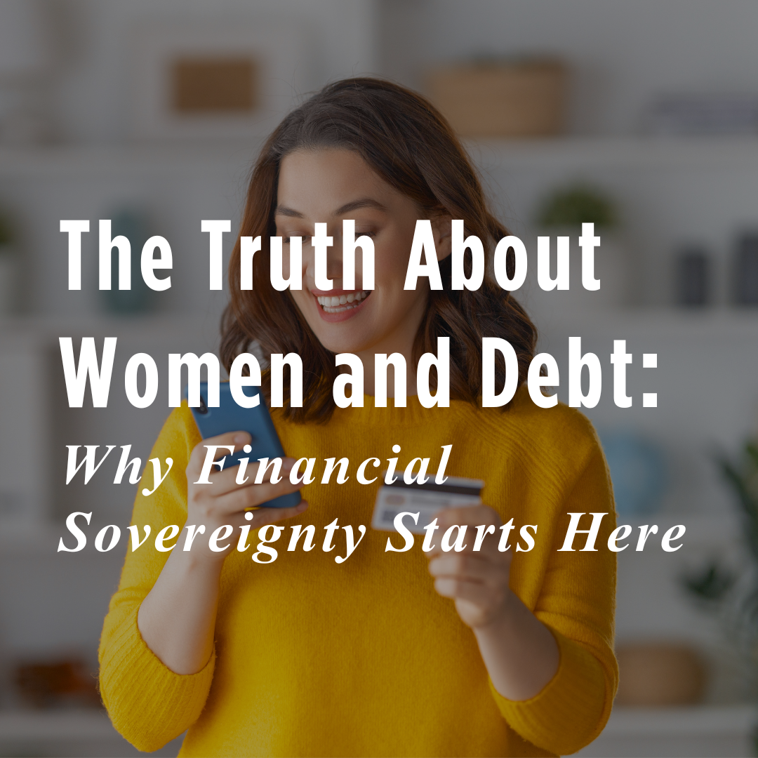 The Truth About Women and Debt: Why Financial Sovereignty Starts Here