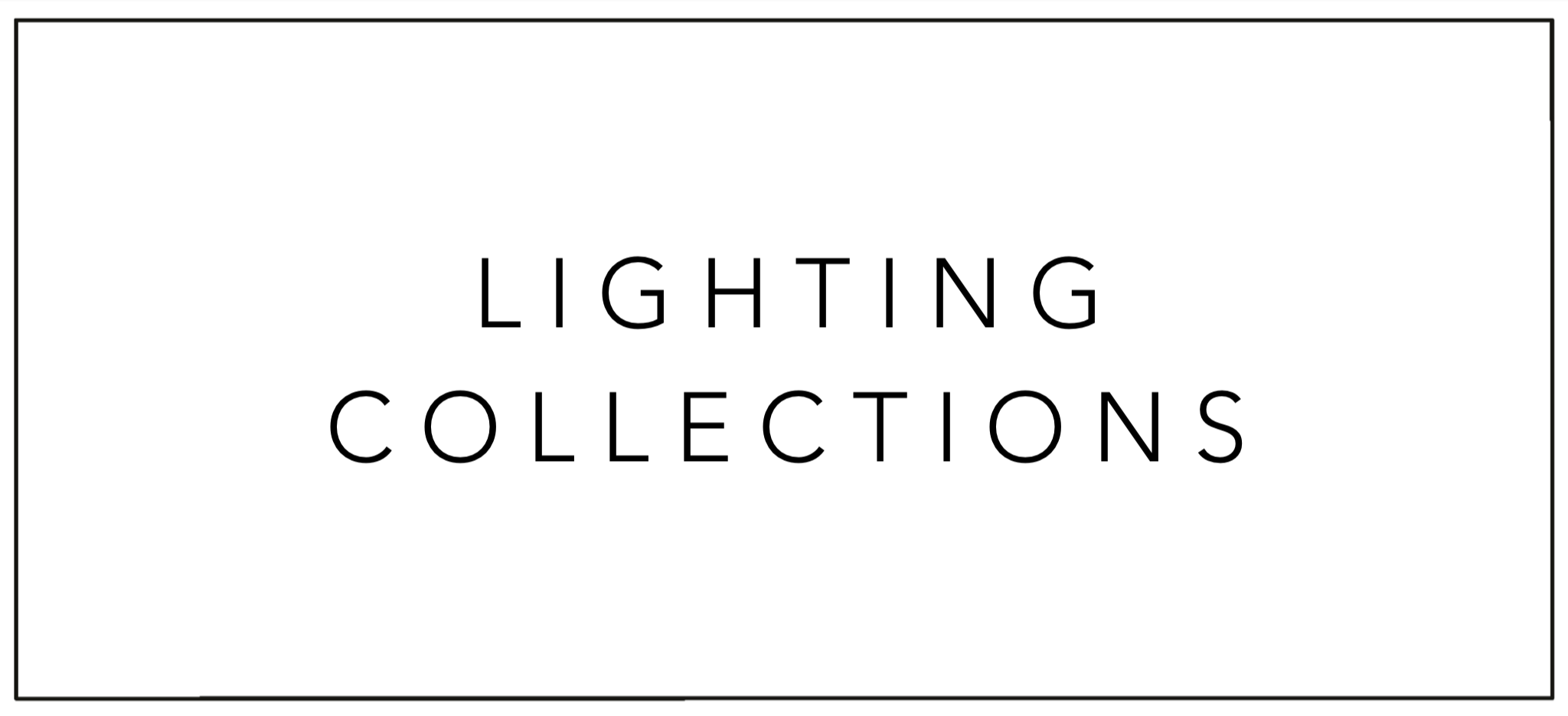 Text on a white background reading 'Lighting Collections' with a thin black border.