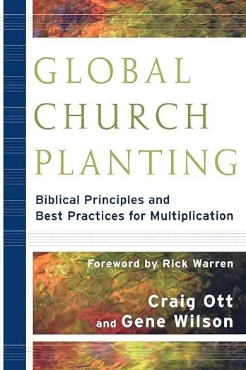Book cover titled "Global Church Planting" with the subtitle "Biblical Principles and Best Practices for Multiplication," featuring a colorful, abstract background and a foreword by Rick Warren, authored by Craig Ott and Gene Wilson.
