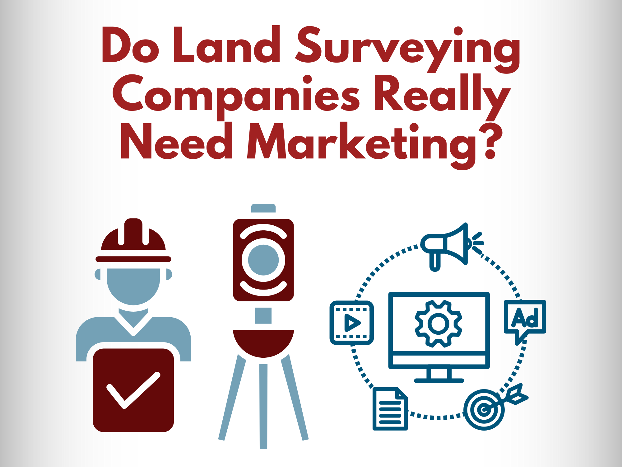 Do Land Surveying Companies Really Need Marketing?