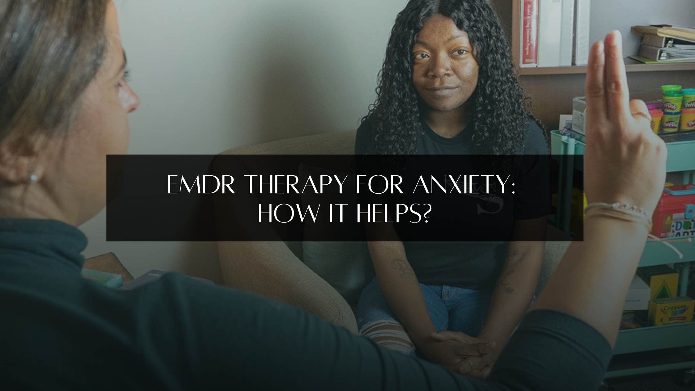 EMDR Therapy for Anxiety: How It Helps