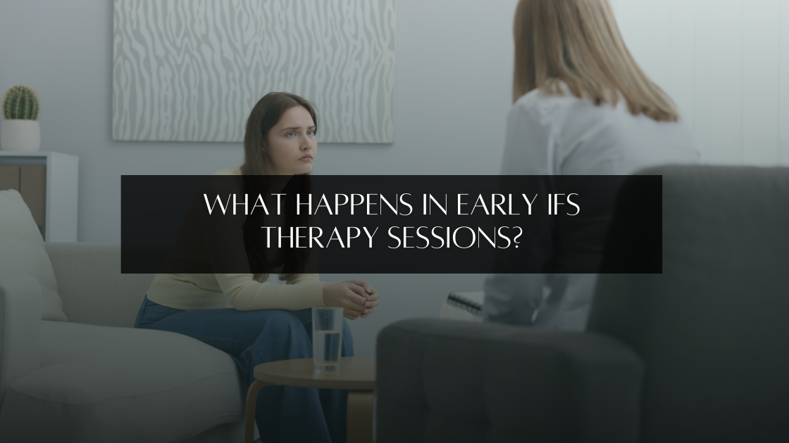 What Happens in Early IFS Therapy Sessions?