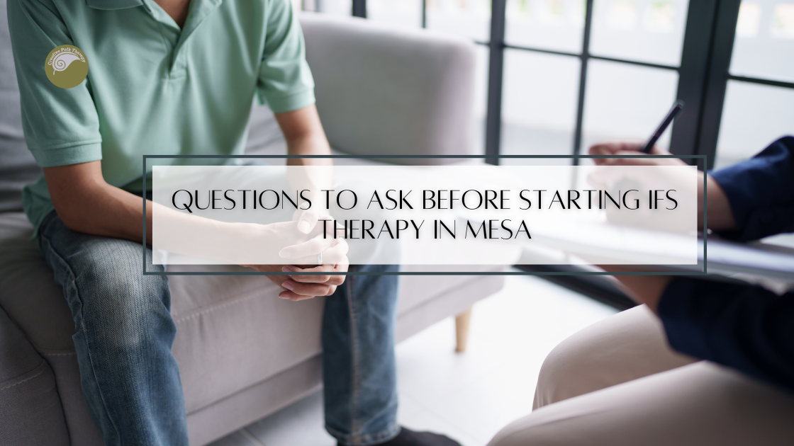 Questions to Ask Before Starting IFS Therapy in Mesa