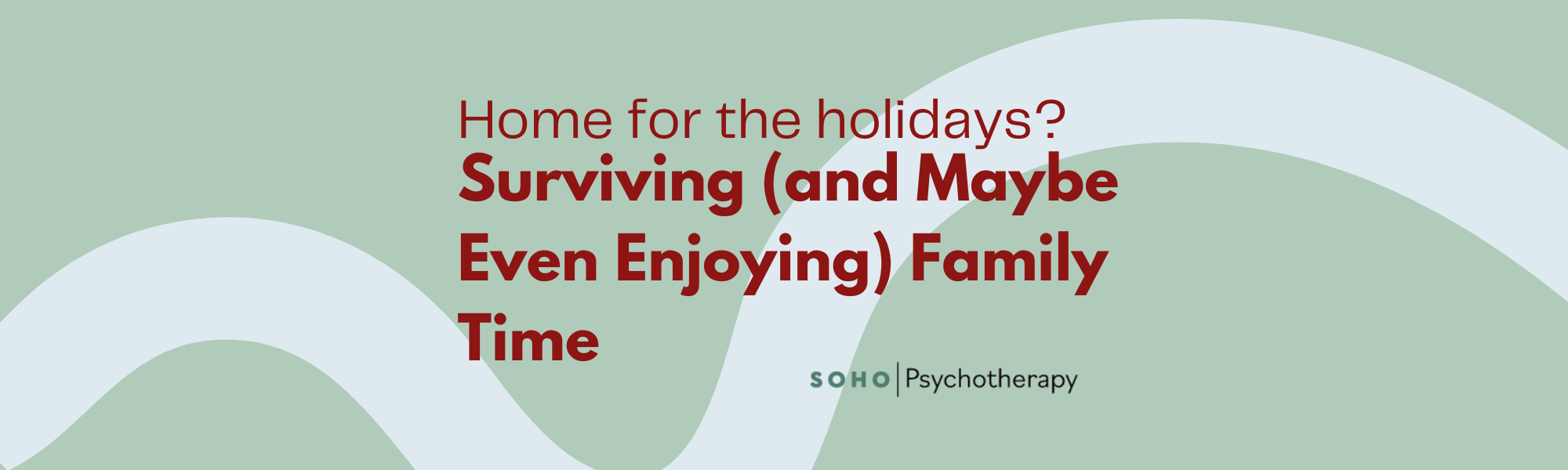 Home for the Holidays: A Mental Health Guide to Surviving (and Maybe Even Enjoying) Family Time