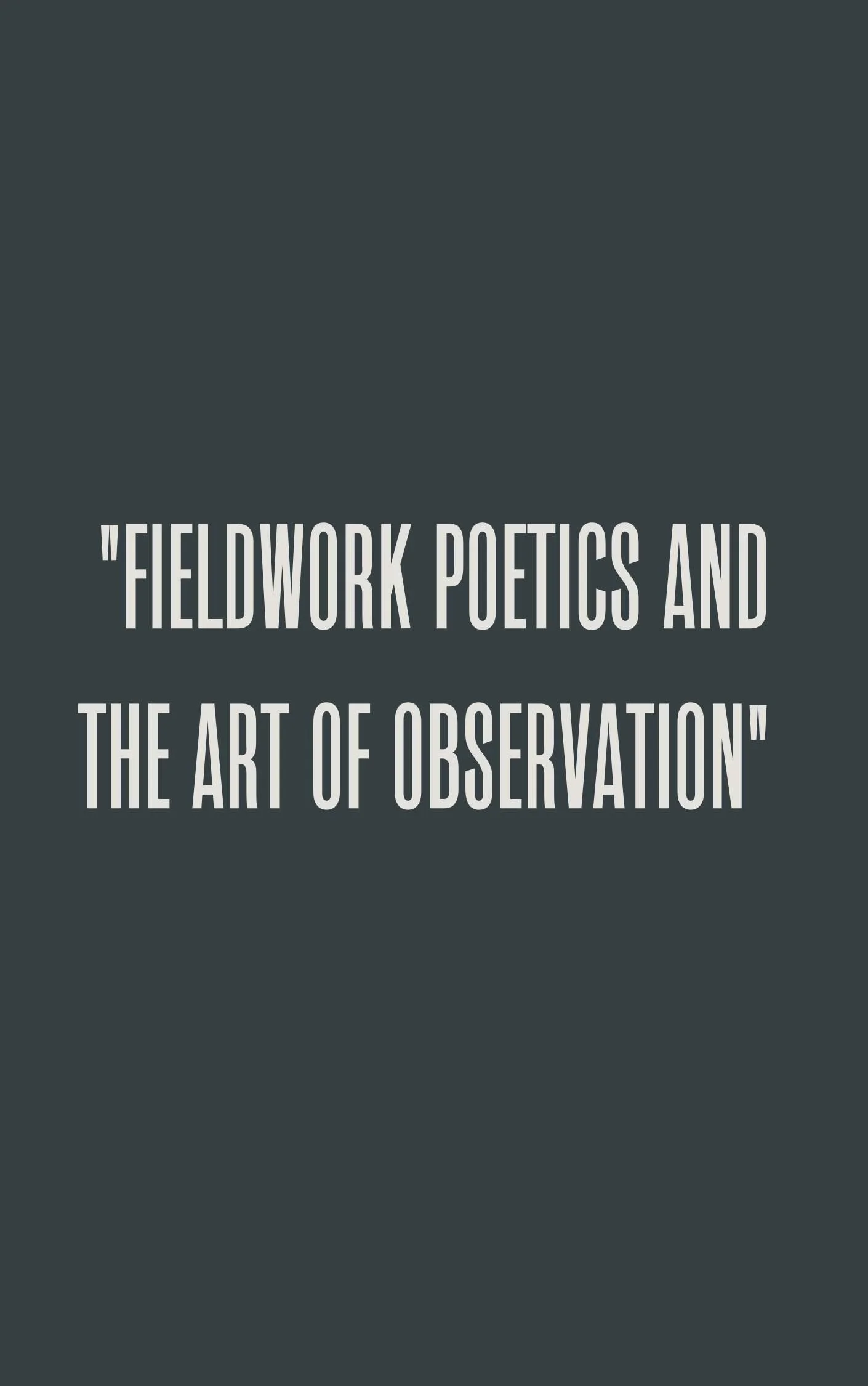 Fieldwork Poetics and the Art of Observation .jpg