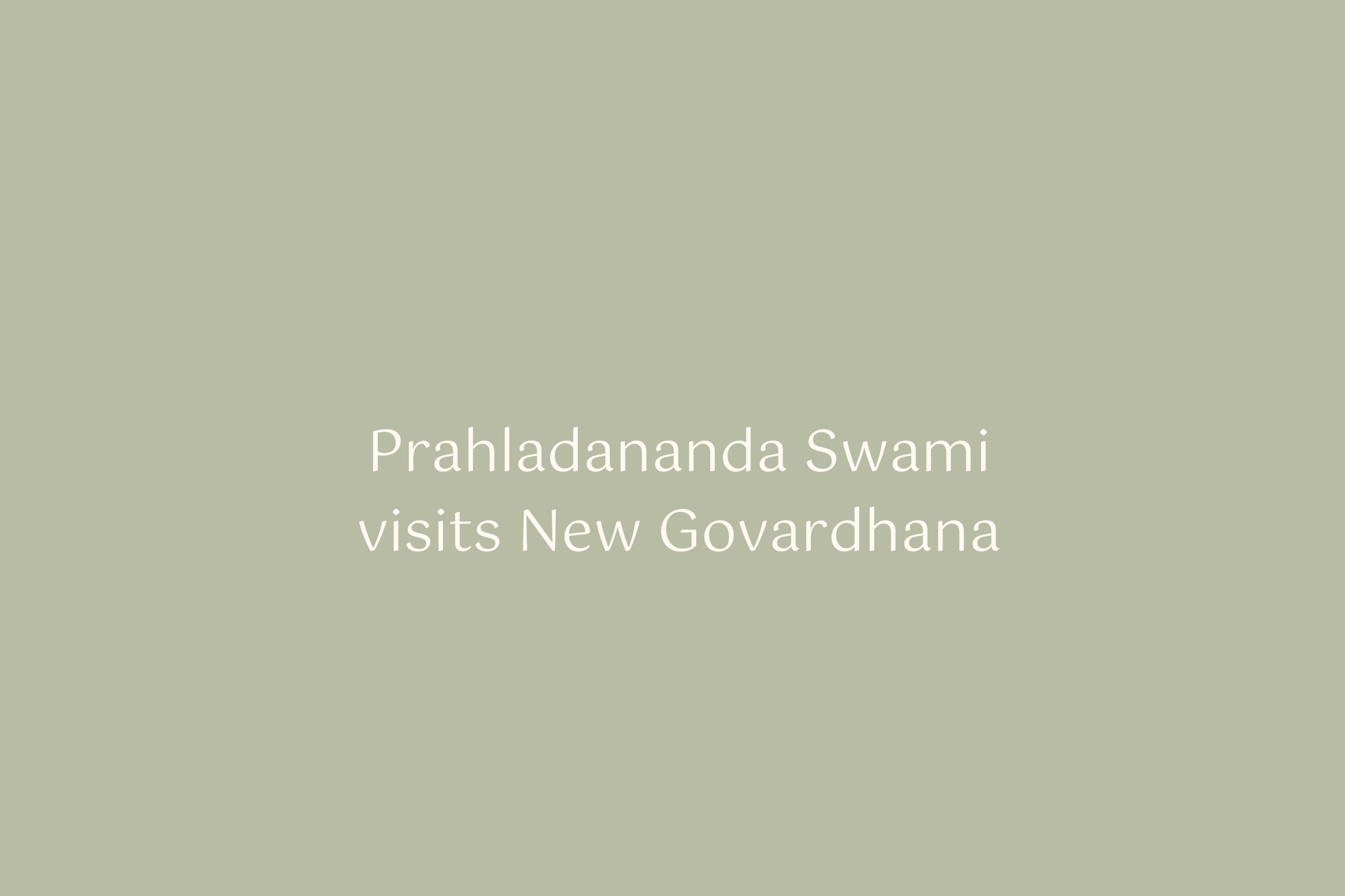 Prahladananda Swami visits New Govardhana