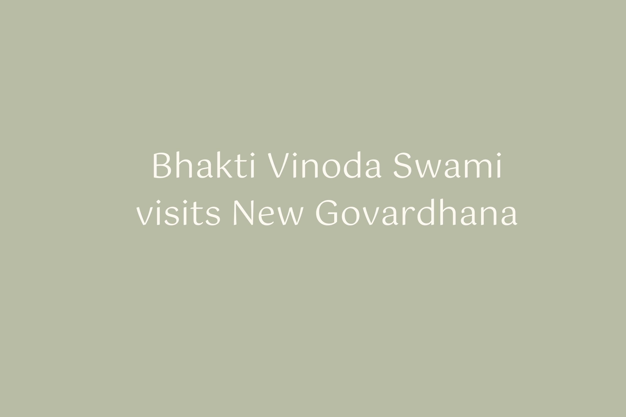 Bhakti Vinoda Swami visits New Govardhana