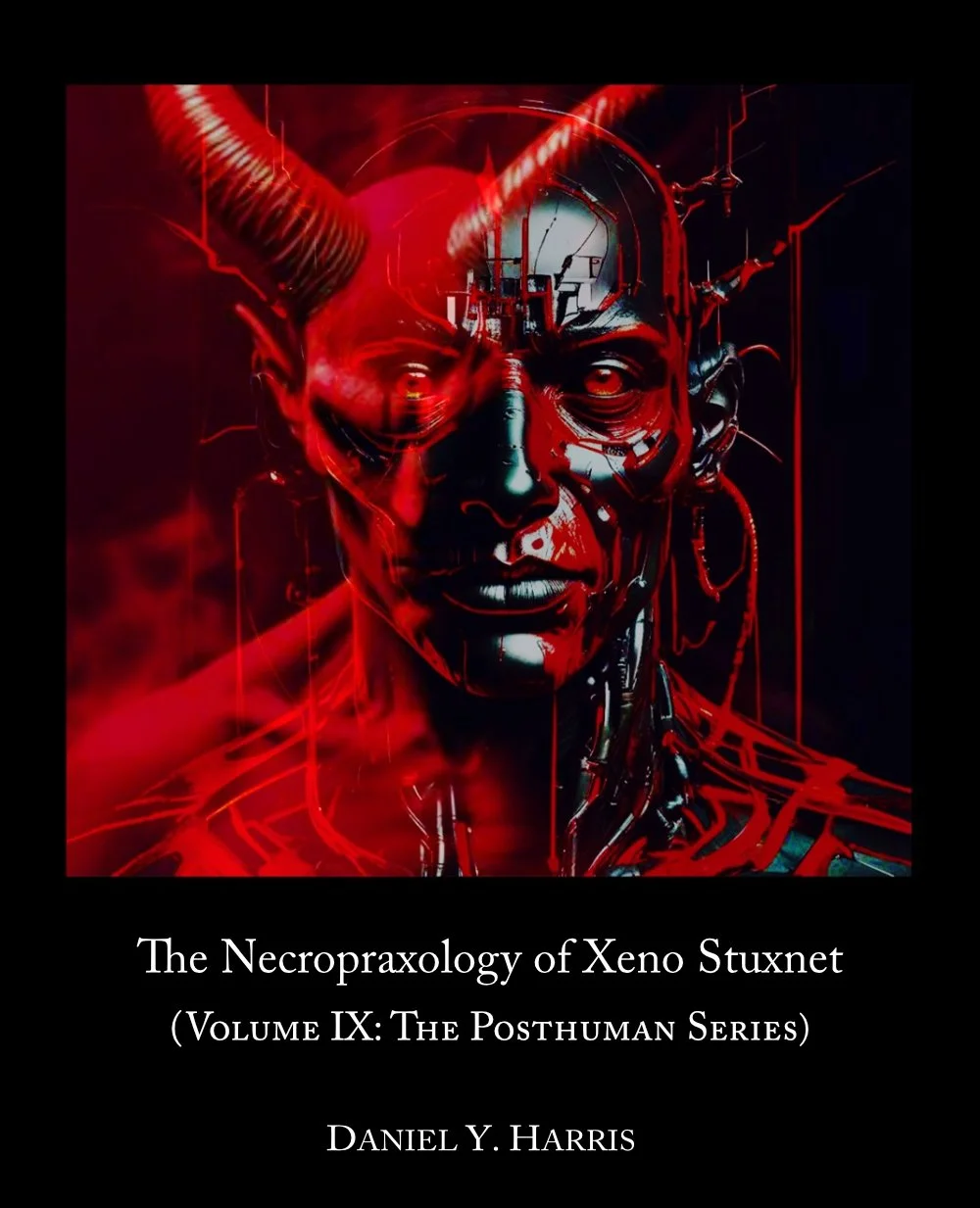 The Necropraxology of Xeno Stuxnet, Volume IX, The Posthuman Series by Daniel Y. Harris