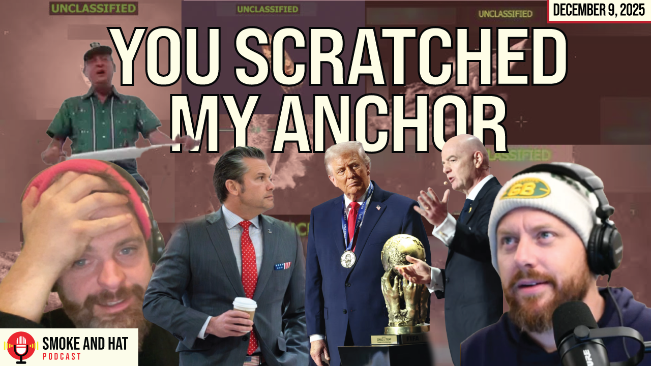 SMOKE AND HAT PODCAST: YOU SCRATCHED MY ANCHOR