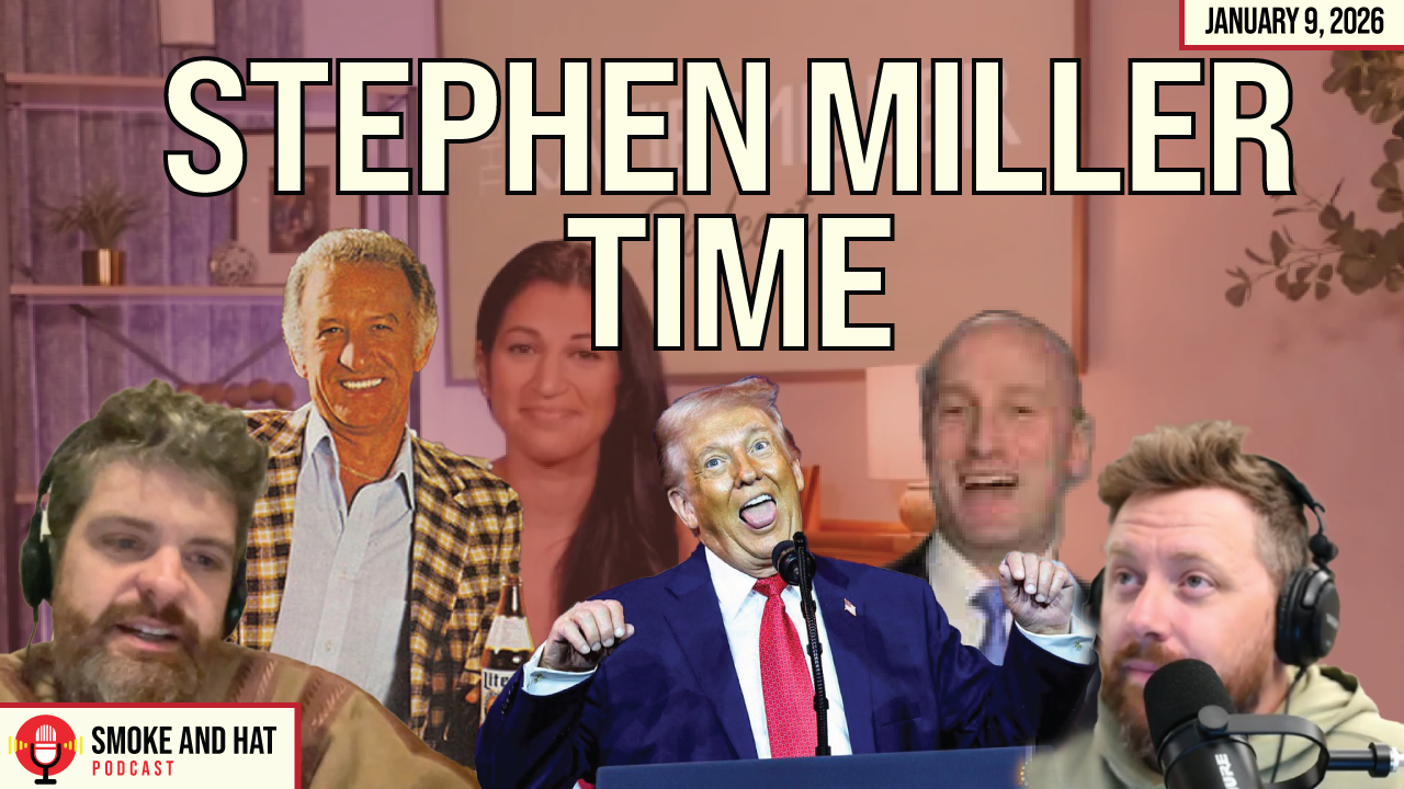 SMOKE AND HAT PODCAST: STEPHEN MILLER TIME