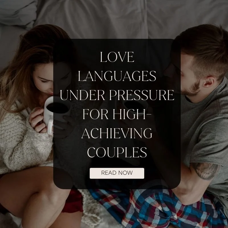 Love Languages Under Pressure: How High-Achieving Couples Can Feel Closer Without Slowing Their Ambition