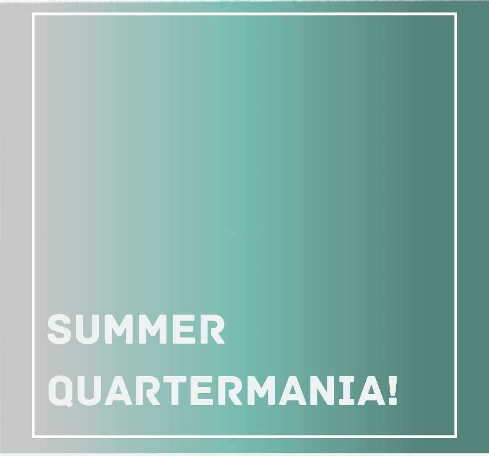 Summer Quartermania!