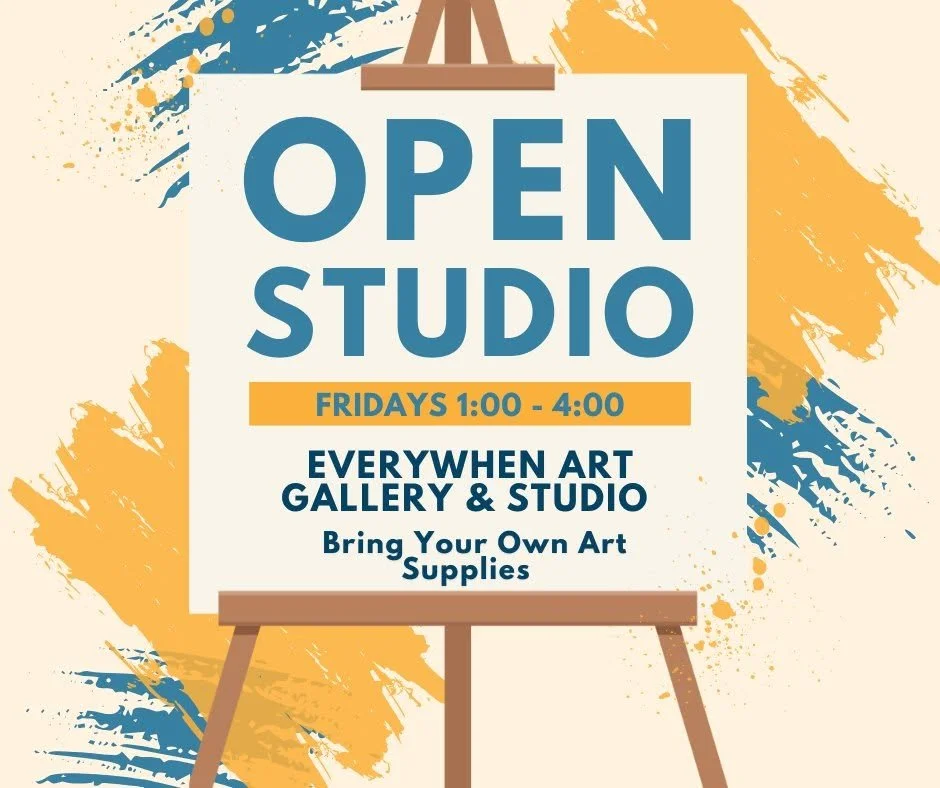 A sign on an easel advertising an open studio event every Friday from 1:00 to 4:00 p.m. at the Everywhere Art Gallery & Studio, urging visitors to bring their own art supplies. The background features colorful, abstract paint splatters in blue, yellow, and orange.
