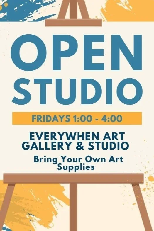 A sign on an easel advertising an open studio event every Friday from 1:00 to 4:00 p.m. at the Everywhere Art Gallery & Studio, urging visitors to bring their own art supplies. The background features colorful, abstract paint splatters in blue, yellow, and orange.