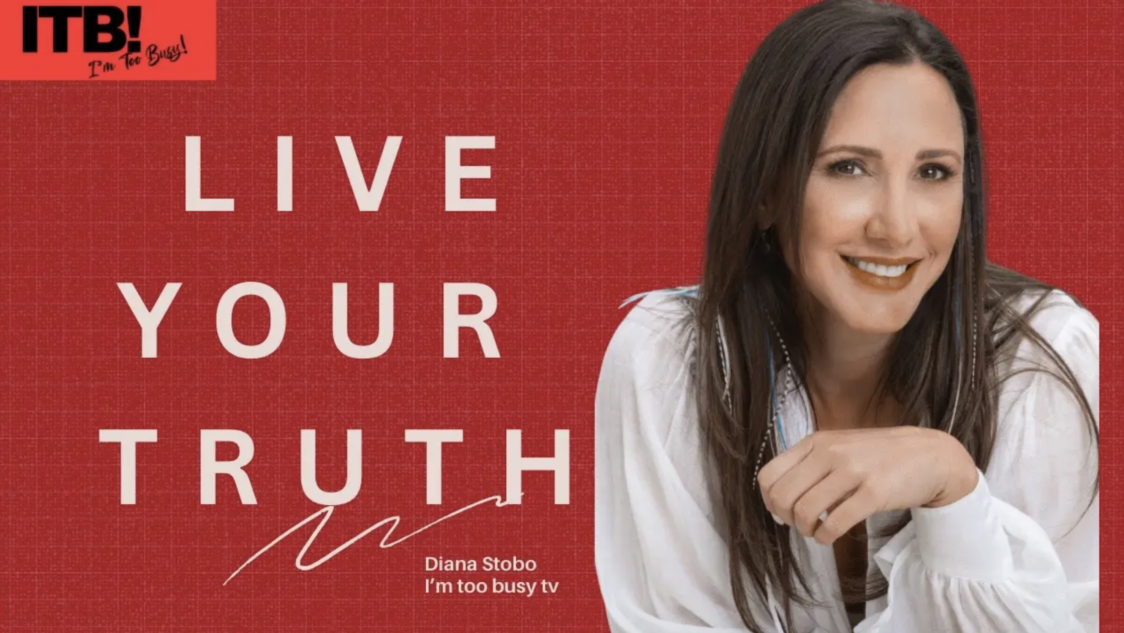 Diana Stobo on the Live Your Truth episode cover of the I’m Too Busy TV podcast