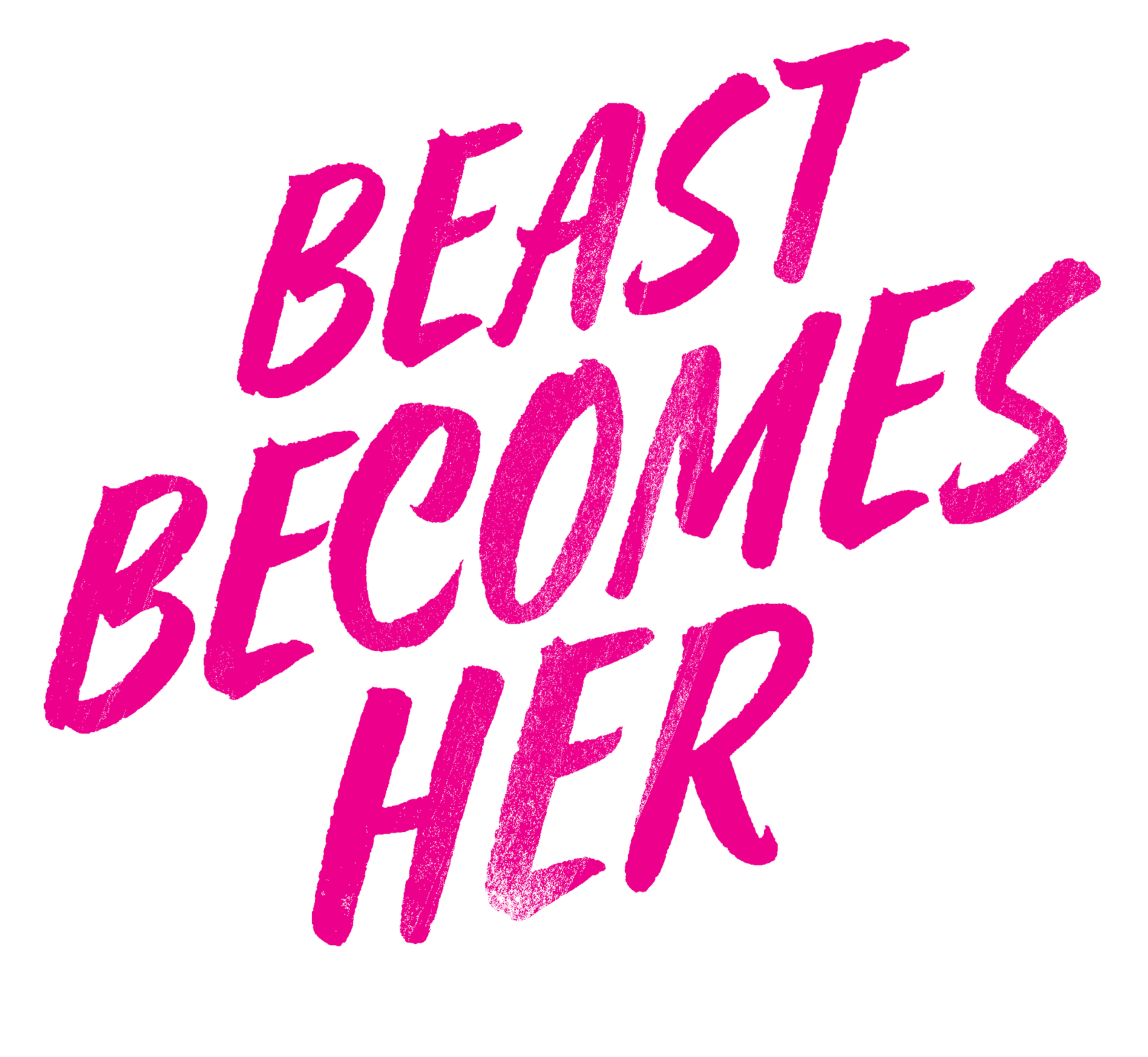 Pink handwritten-style text on black background reads 'BEAST BECOMES HER'.